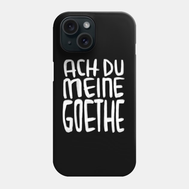 Goethe Humor, Ach Du meine Goethe Phone Case by badlydrawnbabe