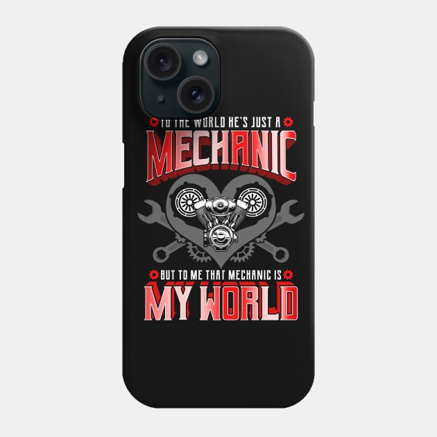 To The World He's Just A Mechanic But To Me That Mechanic Is My World Phone Case by E