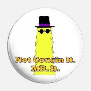 Not Cousin It Pin