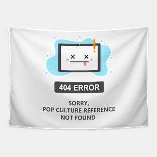 Sorry, Pop Culture reference Not Found -404 Error- Tapestry