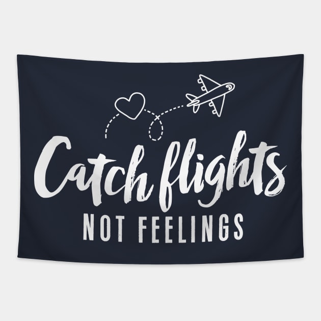 Catch Flights Not Feelings Shirt Tapestry by Wintrly