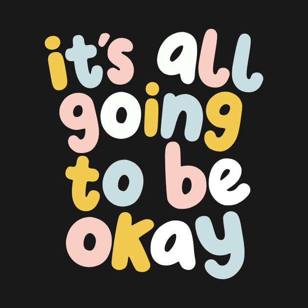 It's All Going to Be Okay in green yellow soft blue and peach by MotivatedType