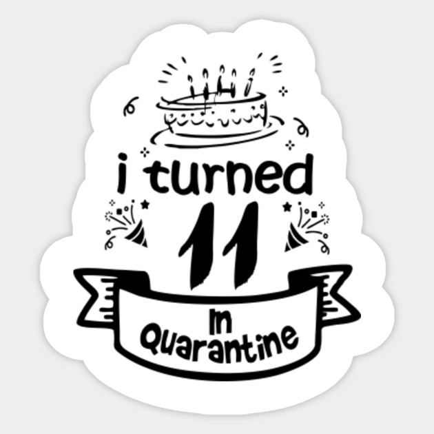 11th Birthday For Gift Idea In Quarantine 2020 11 Birthday Sticker Teepublic