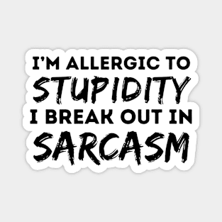 Allergic To Stupidity Breakout In Sarcasm Magnet