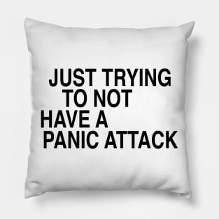 Just trying to not have a panic attack Pillow