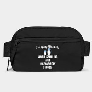 I'm Aging Like Milk: Weird Smelling and Increasingly Chunky Bag