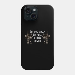 I'm Not Crazy I'm Just A Little Unwell Love Music Skeleton Hands Phone Case