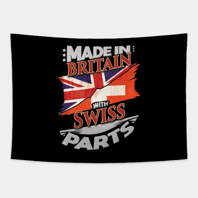 Made In Britain With Swiss Parts - Gift for Swiss From Switzerland Tapestry by Country Flags