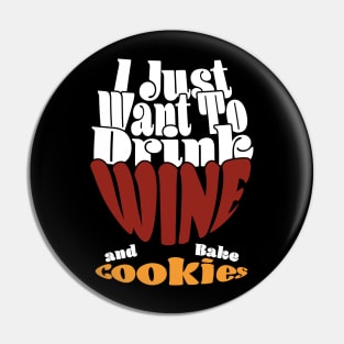 I Just Want To Drink Wine And Bake Cookie - Dark Pin