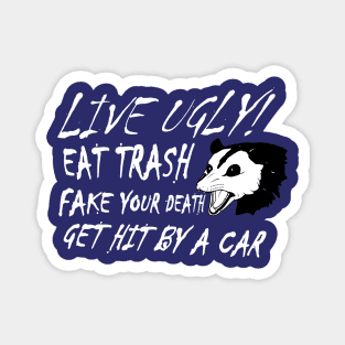 LIVE UGLY! EAT TRASH, FAKE YOUR DEATH, GET HIT BY A CAR. Magnet