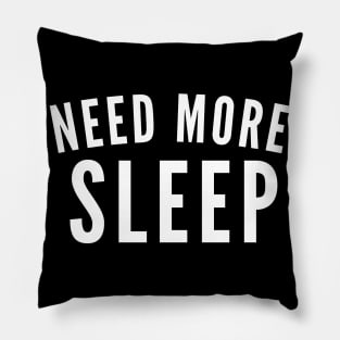 Need More Sleep. Insomniac. Perfect for Overtired Sleep Deprived People. Funny I Need Sleep Saying. White Pillow