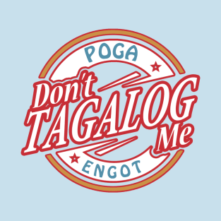 Don't Tagalog Me T-Shirt