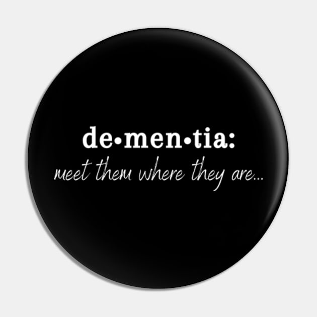 Meet Them Where They Are Dementia Shirt Pin by Surrealart