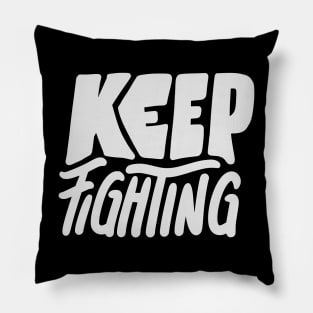 Keep Fighting | Motivation Quote Pillow