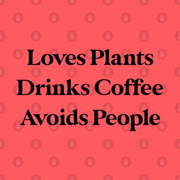 Loves Plants Drinks Coffee Avoids People by kmcollectible