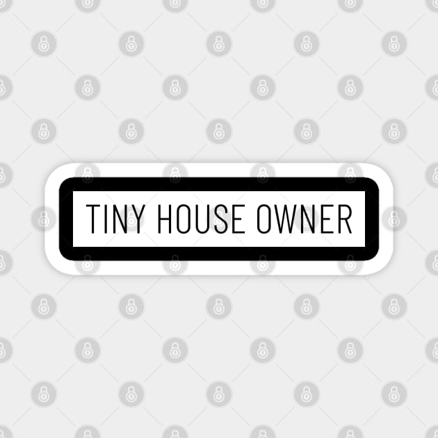 Tiny House Owner Magnet by The Shirt Shack