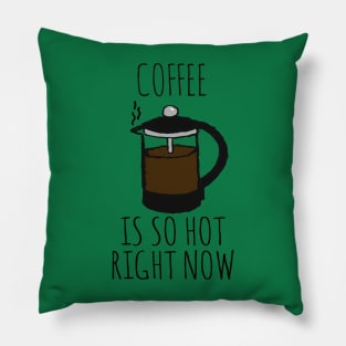 COFFEE IS SO HOT RIGHT NOW Pillow