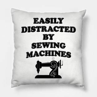 Easily Distracted By Sewing Machines Pillow
