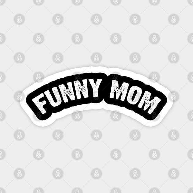 Funny Mom Magnet by Emma