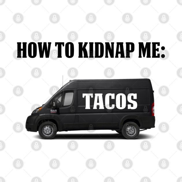 How To Kidnap Me Tacos Funny Tacos Gift Shirt by HomerNewbergereq