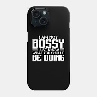 I Am Not Bossy I Just Know What You Should Be Doing Phone Case