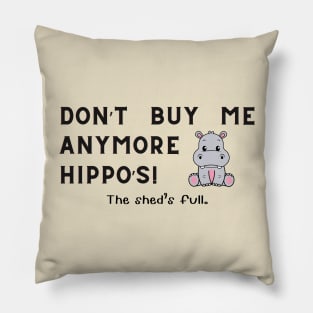 Don't buy me anymore Hippo's Pillow