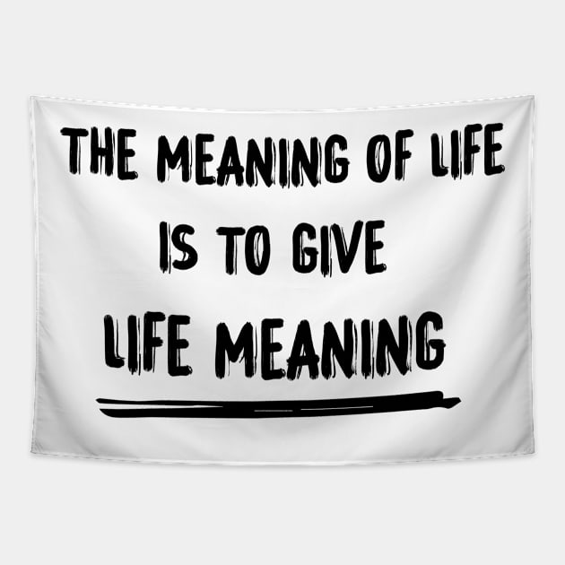 The meaning of life is to give life meaning Tapestry by 101univer.s