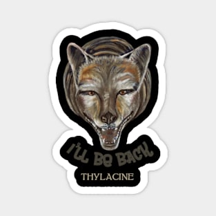 Thylasine Tasmanian Tiger Ill Be Back Clone Magnet