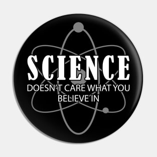 Science doesn't care what you believe in Pin