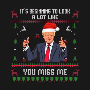 Its Beginning To Look A Lot Like You Miss Me Trump Christmas T-Shirt