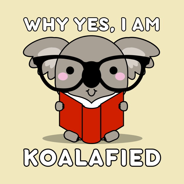 Why yes, I am Koalafied Kawaii Koala Bear Pun by Caregiverology