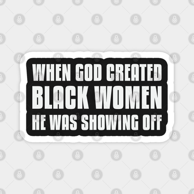 When God Created Black Women He Was Showing Off Magnet by UrbanLifeApparel