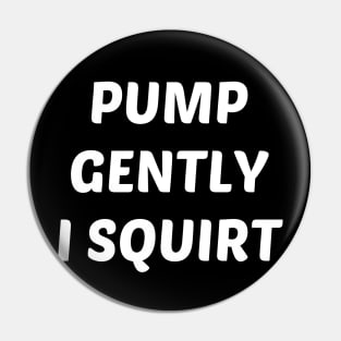 pump gently i squirt Pin