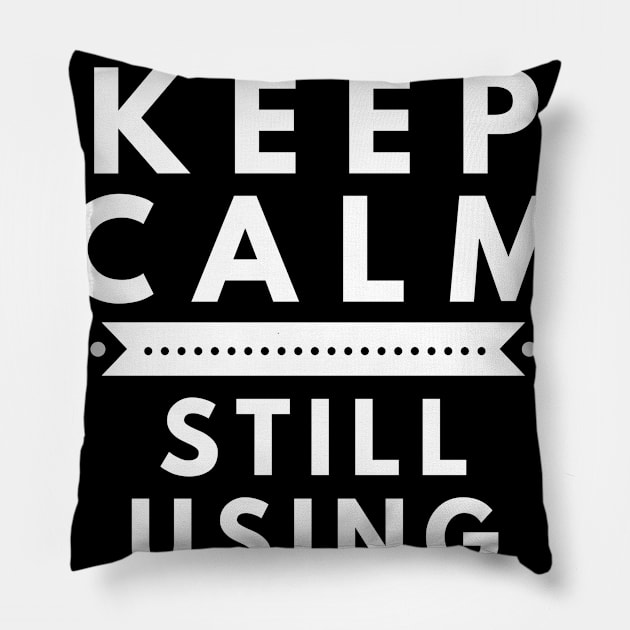 Keep Calm, Still Using iPhone 5 Pillow by Merch4Days