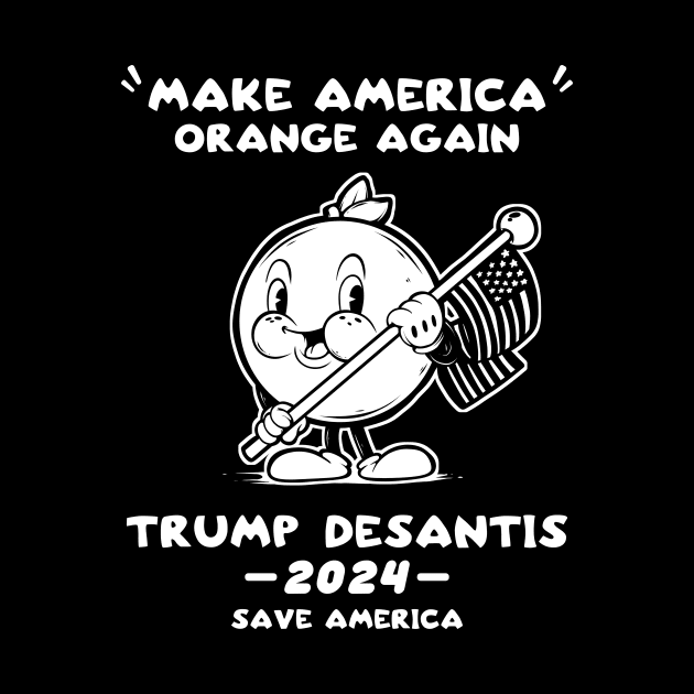 Make America Orange Trump DeSantis 2024 Trump Save America by SWIFTYSPADE