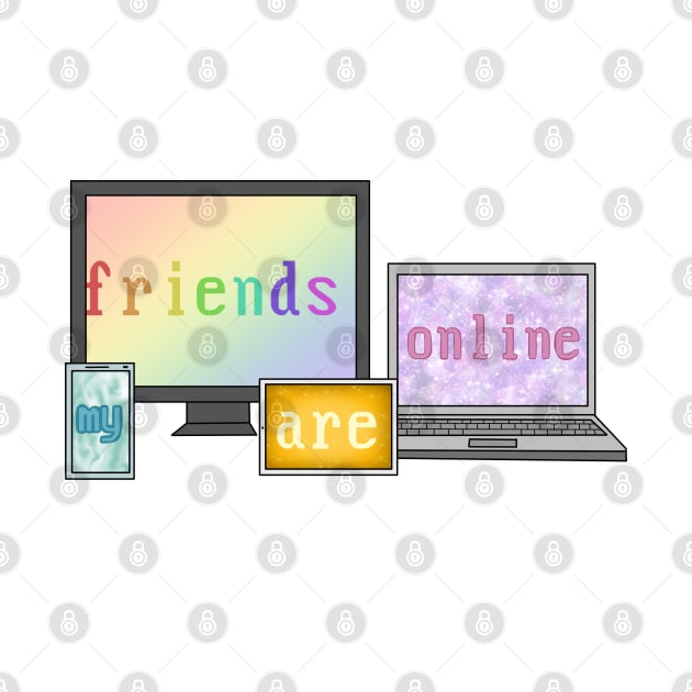 My friends are online (Internet best friend) by Becky-Marie