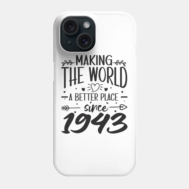 Birthday Making the world better place since 1943 Phone Case by IngeniousMerch