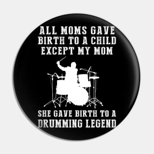 Funny T-Shirt: My Mom, the Drums Legend! All Moms Give Birth to a Child, Except Mine. Pin