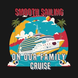 Smooth Sailing on Our Family Cruise T-Shirt