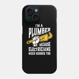 Funny Plumber Pipe Wrench Electricians Need Heroes Too Phone Case