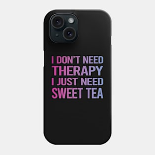 I Dont Need Therapy Sweet Tea Phone Case