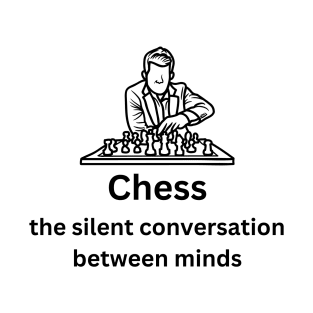 Chess: The Silent Conversation Between Minds T-Shirt