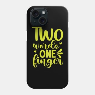 Two words one finger funny sarcastic phrase Phone Case