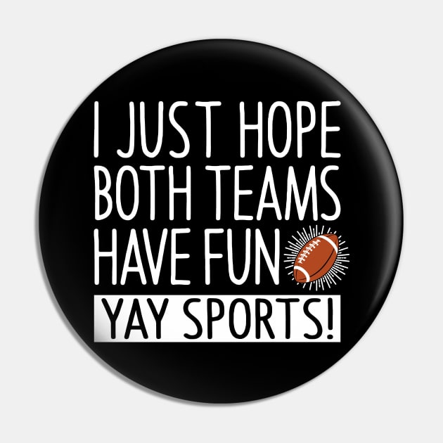 I Just Hope Both Teams Have Fun - Yay Sports Pin by Eyes4