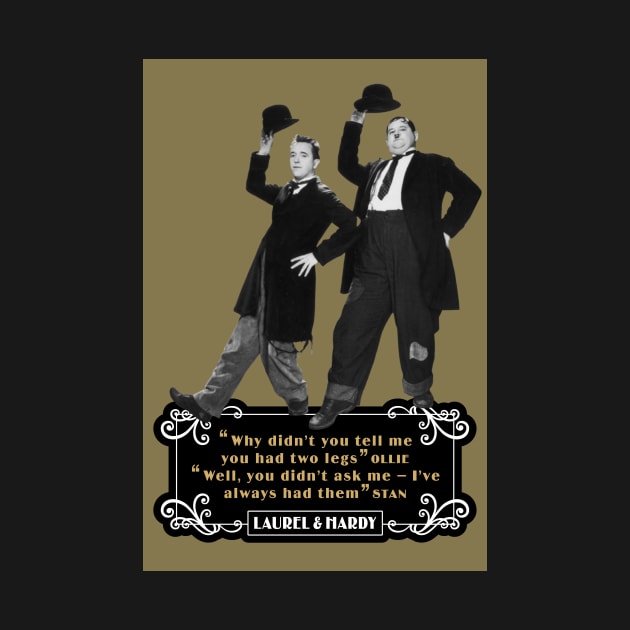 Laurel & Hardy Quotes: 'Why Didn't You Tell Me You Had Two Legs Ollie' 'Well You Didn't Ask Me, I've Always Had Them Stan' by PLAYDIGITAL2020