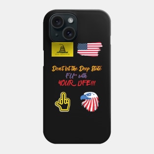 Don´t let the Deep State FU** with YOUR LIFE!!! Phone Case