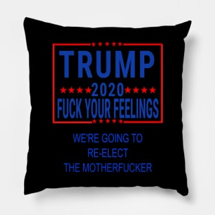 trump 2020 fuck your feelings we're going to reelect the motherfucker Pillow