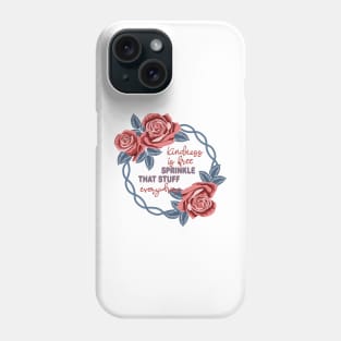 Kindness Is Free Sprinkle That Stuff Everywhere Phone Case