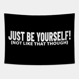 Just Be Yourself! (not like that though) Funny Tapestry