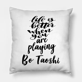 Life Is Better When You Are Playing Bo Taoshi Pillow